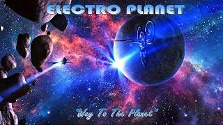 Electro Planet  Way To The Planet [upl. by Ataeb]