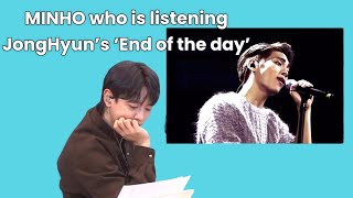 SHINee MINHO who is listening JongHyuns’s ‘End of the day’ [upl. by Whitaker473]