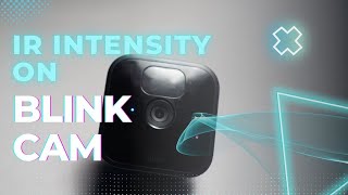 What Really is IR Intensity On Blink Camera [upl. by Cunningham]