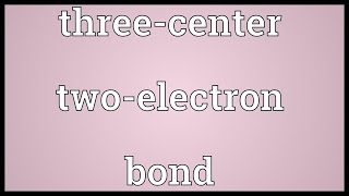 Threecenter twoelectron bond Meaning [upl. by Whiting]