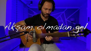 Akşam Olmadan Gel  Perdesiz Gitar Akustik [upl. by Erv62]