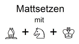 Schach  Matt 5 Mattsetzen mit Läufer Springer und König [upl. by Simmons]