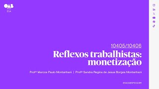 01  Reflexos trabalhistas monetização [upl. by Namie]