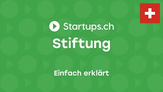 Firma gründen in der Schweiz Die Stiftung einfach erklärt [upl. by Dinesh]