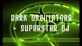 Dark Oscillators  Superstar DJ [upl. by Robbert515]