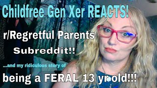 Childfree Gen Xer Reacts to rRegretful Parentsand my story of being a FERAL 13 yr old [upl. by Aray774]