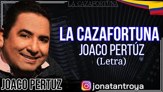 La Cazafortuna  Joaco Pertúz Letra [upl. by Linus]