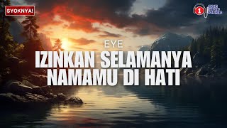 Izinkan Selamanya Namamu Di Hati  EYE Lirik Video [upl. by Nylyaj985]