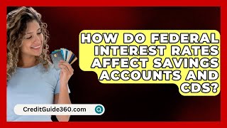 How Do Federal Interest Rates Affect Savings Accounts and CDs  CreditGuide360com [upl. by Julietta]