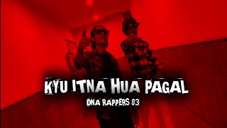 KYU ITNA HUA PAGAL  OFFICIAL MUSIC VIDEO  DNA RAPPERS 03 [upl. by Brewster]