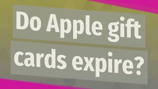 Do Apple gift cards expire [upl. by Gerrard]