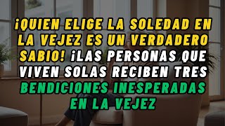 Quien prefiere la soledad en la vejez es más sabio de lo que crees — ¡y nadie te lo ha contado [upl. by Franci]