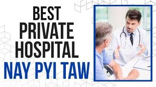 Best Private Hospital in Nay Pyi Taw Myanmar [upl. by Ayram757]