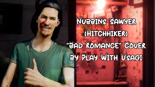 Nubbins Sawyer Hitchhiker  Bad Romance [upl. by Trula]