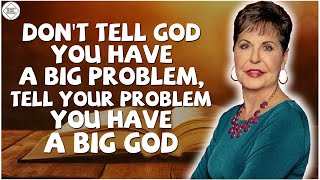 Joyce Meyer Sermons  DONT TELL GOD YOU HAVE A BIG PROBLEM TELL YOUR PROBLEM YOU HAVE A BIG GOD [upl. by Eon740]