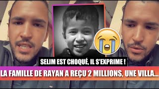 SELIM CHOQUÉ LA FAMILLE DU PETIT RAYAN QUI EST DÉCÉDÉ 😭 A RECU 2 MILLIONS UNE VILLA [upl. by Eugenia922]