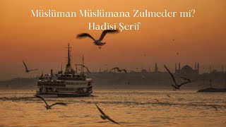 Müslüman Müslümana Zulmeder mi Hadisi Şerif [upl. by Nedra128]