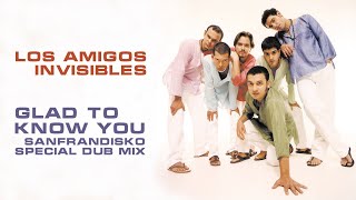 Glad To Know You SanFranDisko Special Dub Mix  Los Amigos Invisibles [upl. by Keen]