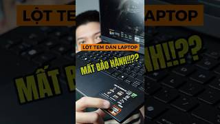 CẨN THẬN khi BÓC TEM DÁN trên Laptop  MẤT BẢO HÀNH như chơi  shorts pc laptop [upl. by Aninat487]