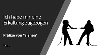 Präfixe von quotziehenquot  Teil 1  Ich habe mir eine Erkältung zugezogen [upl. by Heiner]