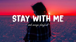 Stay With Me ♫ Sad songs playlist for broken hearts  Depressing Songs 2024 That Will Make You Cry [upl. by Llennol]