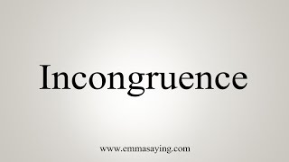 How To Say Incongruence [upl. by Omar598]