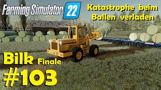 LS22 Bilk 103 Dolles Gefummel beim finalen Ballen verladen  Farming Simulator 22 [upl. by Aloin]