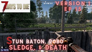 7 Days to Die  Part 15  Stun Baton Robo Sledge and Death  Version 1 Stable Release [upl. by Junina407]