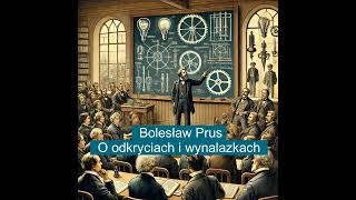 Bolesław Prus  O odkryciach i wynalazkach [upl. by Ahsikahs]