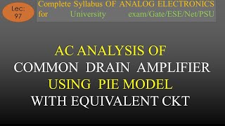 Lec97 AC Analysis of Common Drain Amplifier using Pie Model Part1 A E  R K Classes  Hindi [upl. by Lenee]