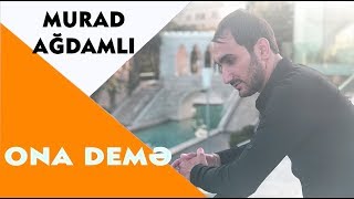 Murad Agdamlı  Ona Deme 2018  Azeri Music OFFICIAL [upl. by Telford]