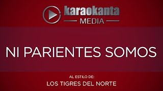 Karaokanta  Los Tigres del Norte  Ni parientes somos [upl. by Aivax]