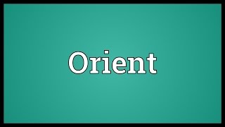 Orient Meaning [upl. by Drwde279]