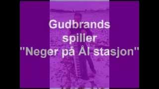 Gudbrands Ein neger sto på Ål stasjon [upl. by Anedal213]