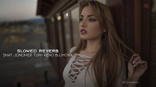 Shat Jonome Tumi Keno Bujhona  Slow and Reverb Song  Kazi Shuvo  Sad Song [upl. by Hanforrd]