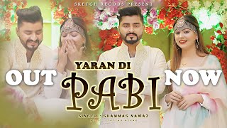 YARAN DI PABI  SHAMMAS NAWAZ   OFFICIAL VIDEO SONG   NEW PUNJABI SONG 2022 [upl. by Alvord]