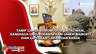 Tarif Candi Borobudur Batal Naik Sandiaga Uno Diharapkan UMKM Bangkit dan Ciptakan Lapangan Kerja [upl. by Daughtry]