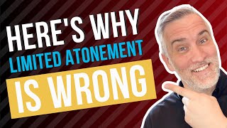 Why Limited Atonement Is Wrong [upl. by Lleruj]