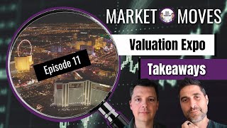 Market Moves E11 Valuation Expo Takeaways [upl. by Martica]