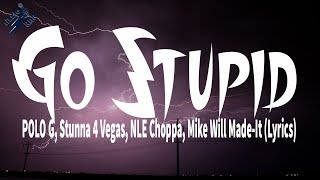 POLO G Stunna 4 Vegas NLE Choppa Mike Will MadeIt  Go Stupid Lyrics [upl. by Arammat503]