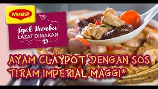 AYAM CLAYPOT DENGAN SOS TIRAM IMPERIAL MAGGI® [upl. by Orenid]