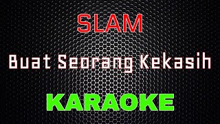 Slam  Buat Seorang Kekasih Karaoke  LMusical [upl. by Phina696]