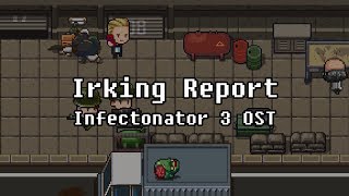 OST Irking Report  Infectonator 3 Apocalypse [upl. by Rochkind]