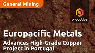 Europacific Metals Advances HighGrade Copper Project in Portugal [upl. by Trilley799]