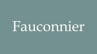 How to Pronounce Fauconnier Falconer Correctly in French [upl. by Weil924]