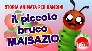 IL PICCOLO BRUCO MAISAZIO di Eric Carle  Storia animata per bambini by Fruttini [upl. by Roswald]