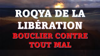 ROQYA CHARIA DE LA LIBÉRATION  BOUCLIER CONTRE TOUT MAL [upl. by Latisha632]