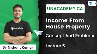 L5  Income From House Property  Concept and Problems  Unacademy CA  Nishant Kumar [upl. by Ellswerth]