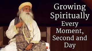 Growing Spiritually Every Moment Second and Day  Sadhguru [upl. by Thessa26]