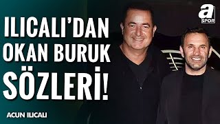 Fenerbahçe Asbaşkanı Acun Ilıcalı quotRakip Olmamız Okan Buruk İle Arkadaşlığımızı Etkilemediquot [upl. by Reinhardt]